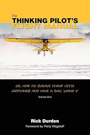 the thinking pilots flight manual or how to survive flying little airplanes and have a ball doingit 1st
