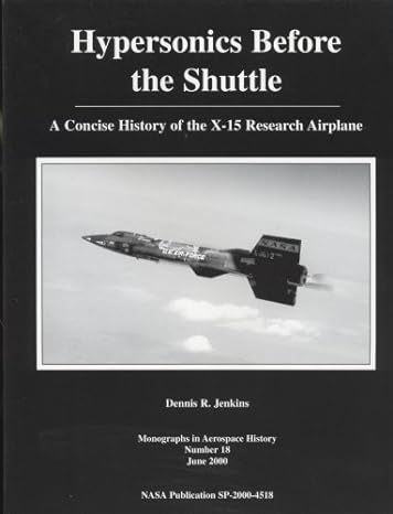 hypersonics before the shuttle a concise history of the x 15 research airplane 1st edition dennis r jenkins