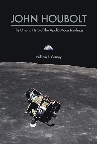 john houbolt the unsung hero of the apollo moon landings 1st edition william f causey 1612496571,