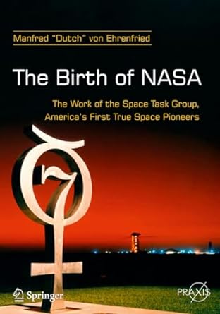 the birth of nasa the work of the space task group americas first true space pioneers 1st edition manfred