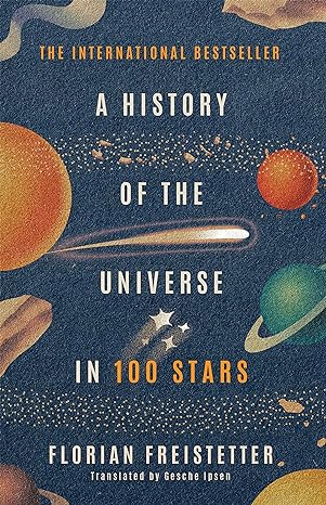 a history of the universe in 100 stars 1st edition florian freistetter 1529410150, 978-1529410150