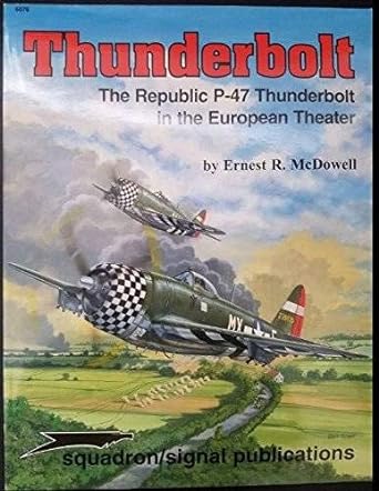 thunderbolt the republic p 47thunderbolt in the european theater 1st edition ernest r mcdowell ,don greer