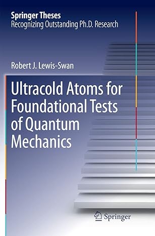 ultracold atoms for foundational tests of quantum mechanics 1st edition robert j lewis swan 3319822527,