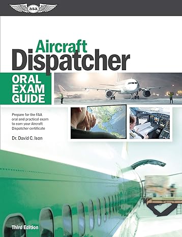 aircraft dispatcher oral exam guide prepare for the faa oral and practical exam to earn your aircraft
