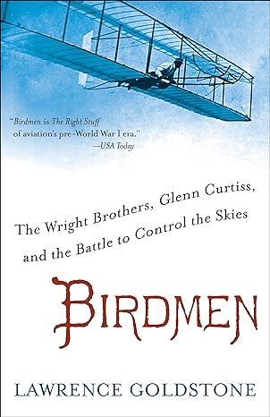birdmen the wright brothers glenn curtiss and the battle to control the skies no-value edition lawrence