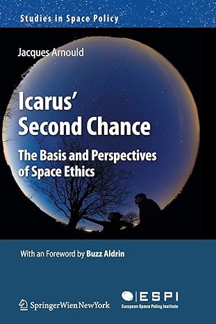 icarus second chance the basis and perspectives of space ethics 2011th edition jacques arnould 3709111188,