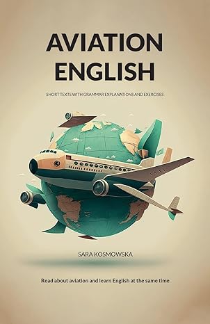 aviation english short texts with grammar explanations and exercises 1st edition sara kosmowska ,justyna