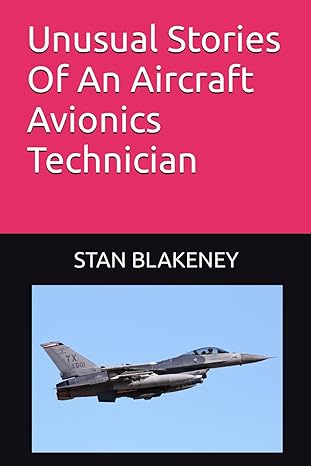 unusual stories of an aircraft avionics technician 1st edition stan blakeney 979-8445742685