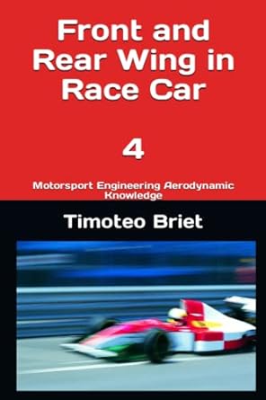 front and rear wing in race car 4 motorsport engineering aerodynamic knowledge 1st edition prof timoteo briet