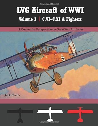 lvg aircraft of wwi volume 3 c vi c xi and fighters a centennial perspective on great war airplanes 1st