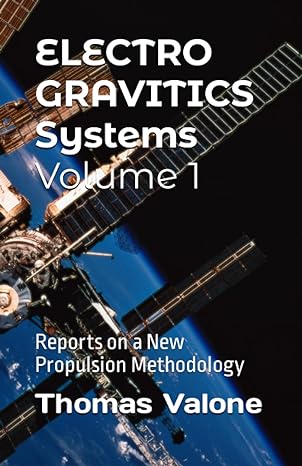 electrogravitics systems volume 1 reports on a new propulsion methodology 1st edition thomas f valone phd