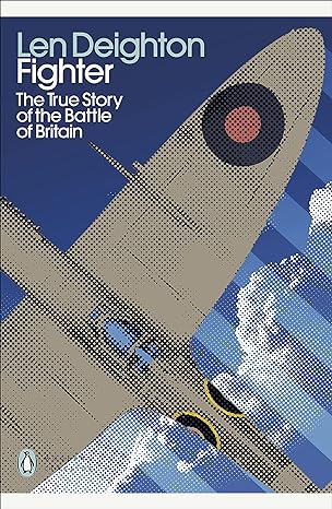 fighter the true story of the battle of britain 1st edition len deighton 0241505372, 978-0241505373