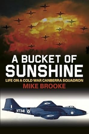 a bucket of sunshine life on a cold war canberra squadron 1st edition mike brooke 0752470213, 978-0752470214