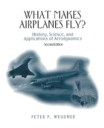what makes airplanes fly history science and applications of aerodynamics 1st edition peter p wegener