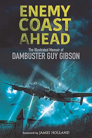 enemy coast ahead the illustrated memoir of dambuster guy gibson 1st edition guy gibson ,dr robert owenjames