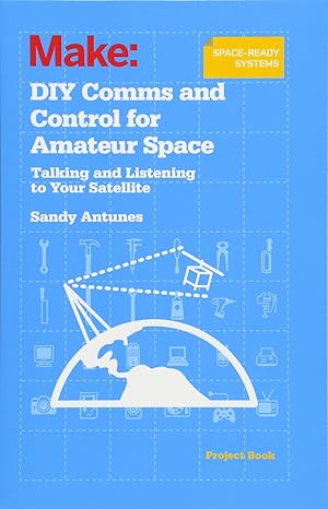 diy comms and control for amateur space talking and listening to your satellite 1st edition sandy antunes