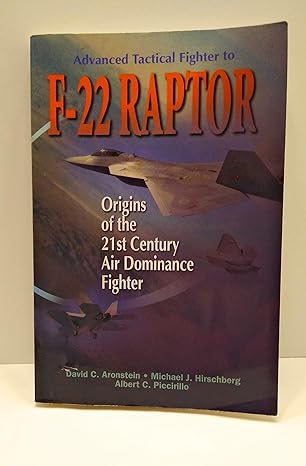 advanced tactical fighter to f 22 raptor origins of the 21st century air dominance fighter 1st edition d