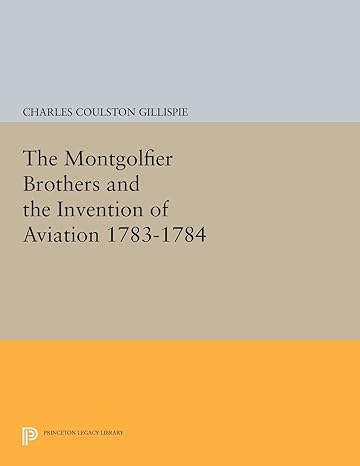 the montgolfier brothers and the invention of aviation 1783 1784 with a word on the importance of ballooning