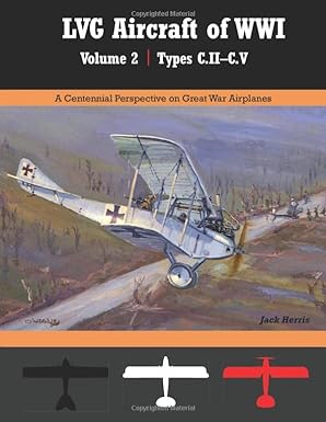 lvg aircraft of wwi volume 2 c ii c v a centennial perspective on great war airplanes 1st edition jack herris