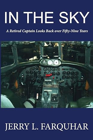 in the sky a retired captain looks back over fifty nine years 1st edition jerry l farquhar 1970153091,