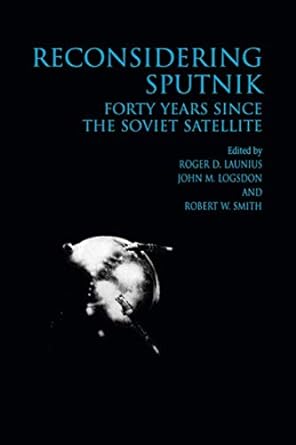 reconsidering sputnik 1st edition roger d launius ,john m logsdon ,robert w smith 1138012246, 978-1138012240