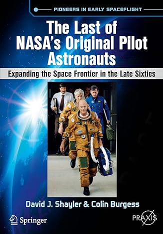 the last of nasas original pilot astronauts expanding the space frontier in the late sixties 1st edition
