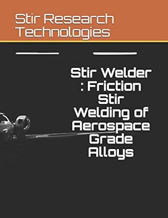 stir welder friction stir welding of aerospace grade alloys 1st edition akshansh mishra 1674235283,