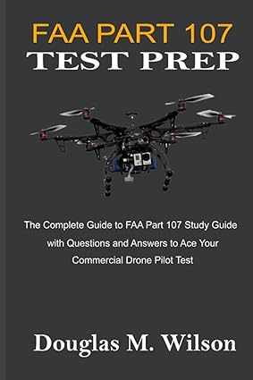 faa part 107 test prep the complete guide to faa part 107 study guide with questions and answers to ace your