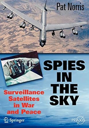 spies in the sky surveillance satellites in war and peace 2008th edition pat norris 0387716726, 978-0387716725