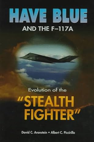 have blue and the f 117a evolution of the stealth fighter 1st edition albert c piccirillo ,david c aronstein