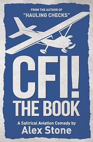 cfi the book a satirical aviation comedy 1st edition alex stone 1790668794, 978-1790668793