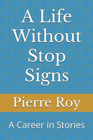 a life without stop signs a career in stories 1st edition pierre roy ,l babin ,dona cruickshank 979-8851792342
