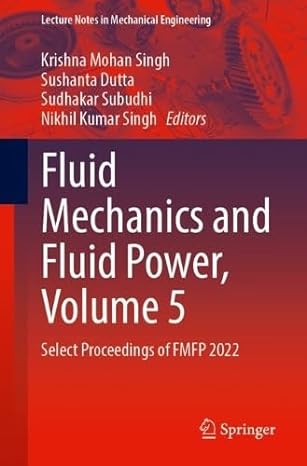 fluid mechanics and fluid power volume 5 select proceedings of fmfp 2022 1st edition krishna mohan singh