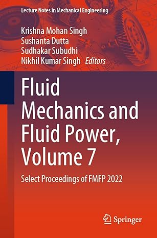 fluid mechanics and fluid power volume 7 select proceedings of fmfp 2022 1st edition krishna mohan singh