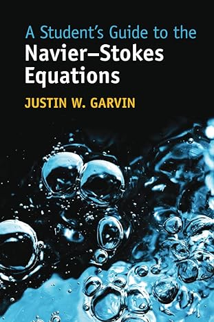 a students guide to the navier stokes equations 1st edition justin w garvin 1009236164, 978-1009236164
