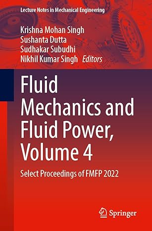 fluid mechanics and fluid power volume 4 select proceedings of fmfp 2022 1st edition krishna mohan singh
