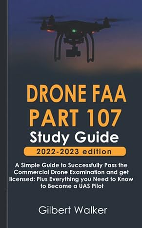 drone faa part 107 study guide 2022 2023 edition a simple guide to successfully pass the commercial drone