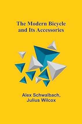 the modern bicycle and its accessories 1st edition alex schwalbach ,wilcox 9357723587, 978-9357723589