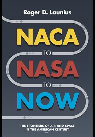 naca to nasa to now the frontiers of air and space in the american century 1st edition roger d launius