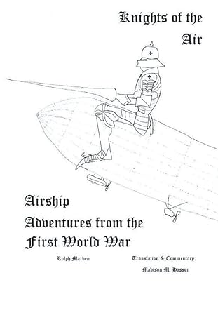 knights of the air airship adventures from the first world war 1st edition rolph marben ,madison m hasson pe