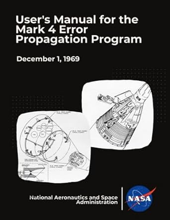 users manual for the mark 4 error propagation program december 1 1969 1st edition nasa ,national aeronautics