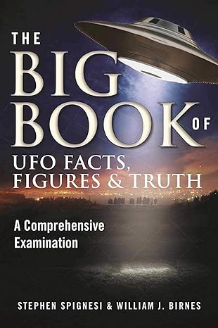 the big book of ufo facts figures and truth a comprehensive examination 1st edition stephen spignesi ,william