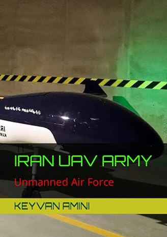 iran uav army air combat without a pilot 1st edition keyvan amini 979-8379220419