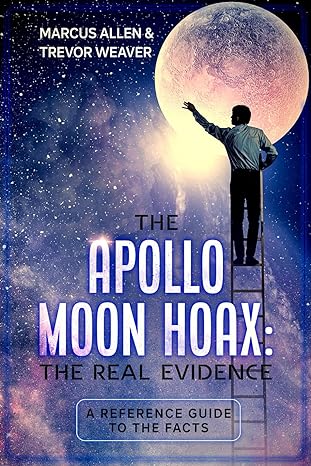the apollo moon hoax the real evidence a reference guide to the facts 1st edition marcus allen ,trevor weaver