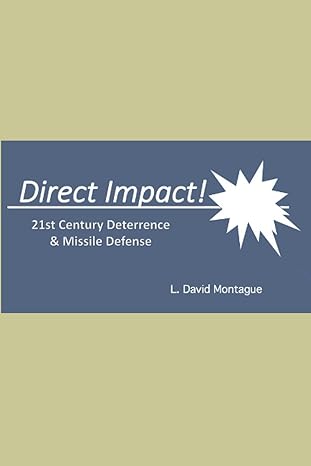 direct impact 21st century deterrence and missile defense 1st edition l david montague ,mark w morris ,david