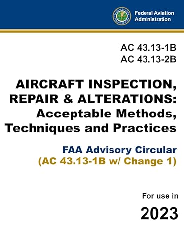 ac 43 13 1b and ac 43 13 2b aircraft inspection repair and alterations acceptable methods techniques and