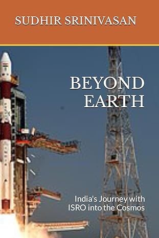 beyond earth indias journey with isro into the cosmos 1st edition sudhir srinivasan 979-8867920302