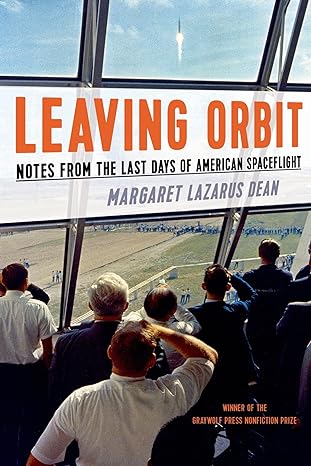 leaving orbit notes from the last days of american spaceflight edition margaret lazarus dean 155597709x,