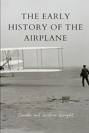 the early history of the airplane original illustrated edition 1st edition orville wright ,wilbur wright