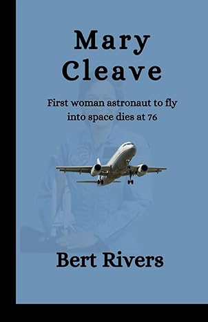 mary cleave first woman astronaut to fly into space dies at 76 1st edition bert rivers 979-8870448152